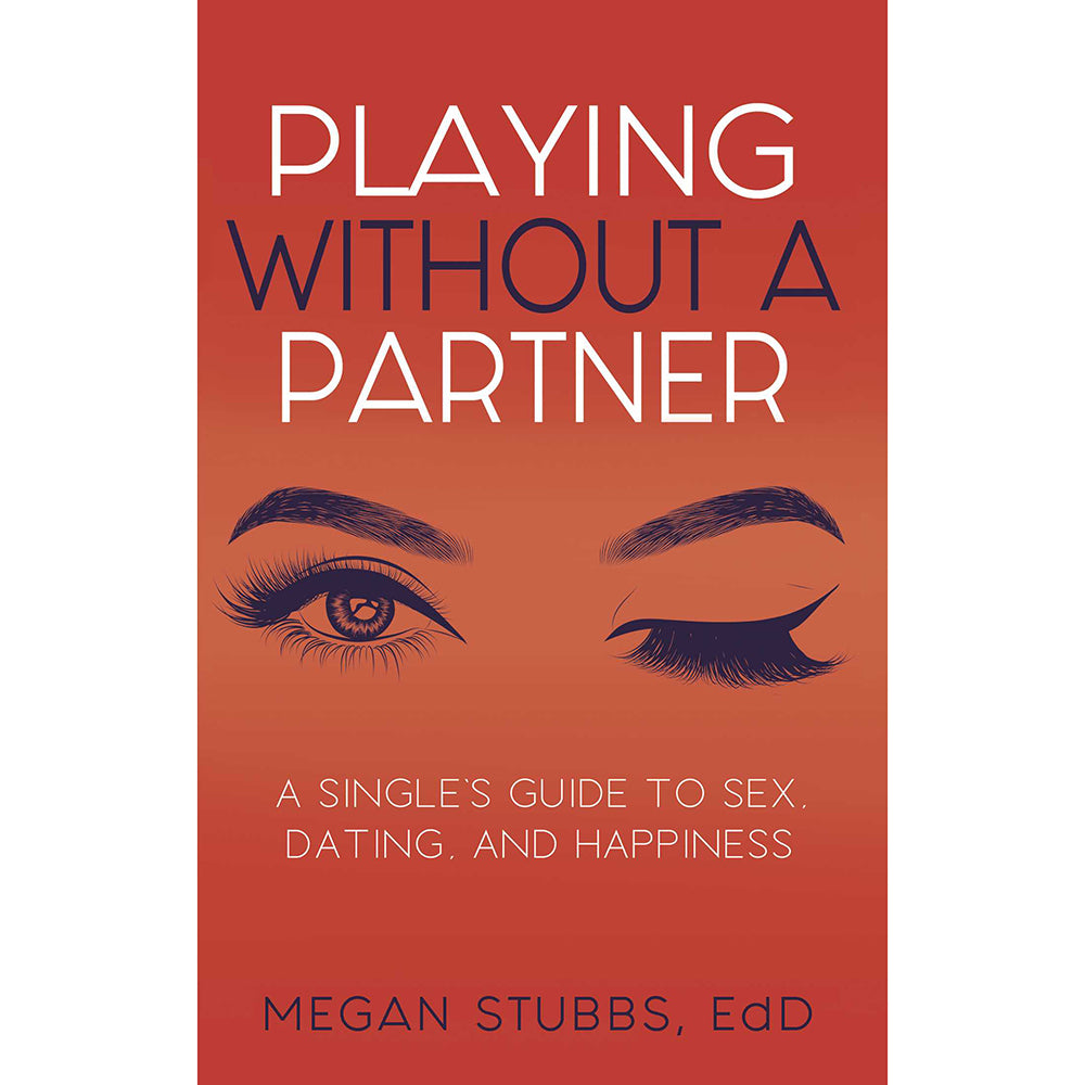 Playing Without a Partner: A Single's Guide to Sex, Dating, and Happiness