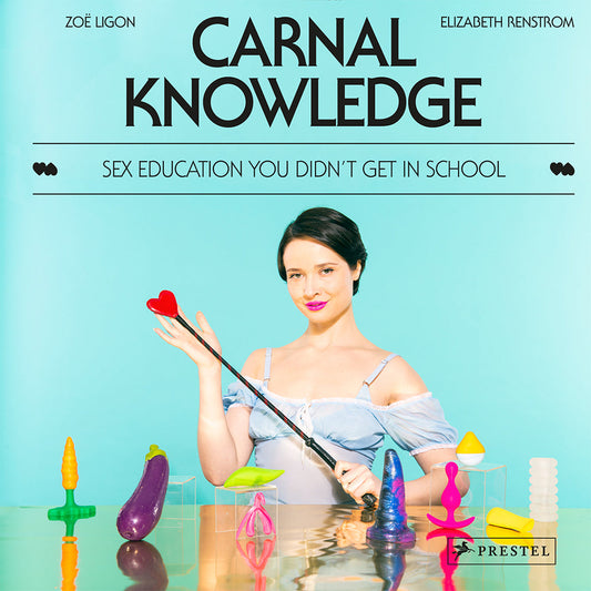 Carnal Knowledge: Sex Education You Didn't Get In School